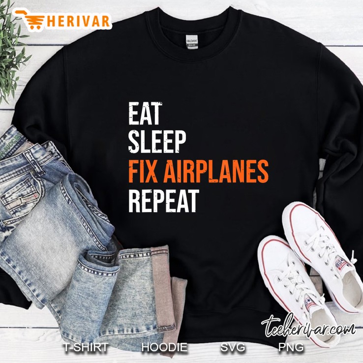 Funny Aircraft Mechanic Eat Sleep Fix Airplanes Tee Sweatshirt