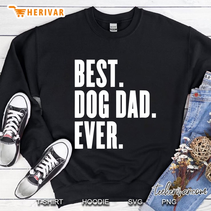 Funny Best Dog Dad Ever - Best Dog Dad Ever Sweatshirt