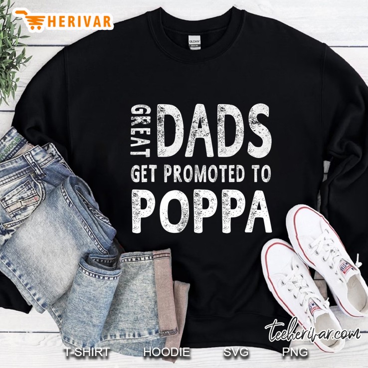 Great Dads Get Promoted To Poppa Grandpa Men Gifts Sweatshirt