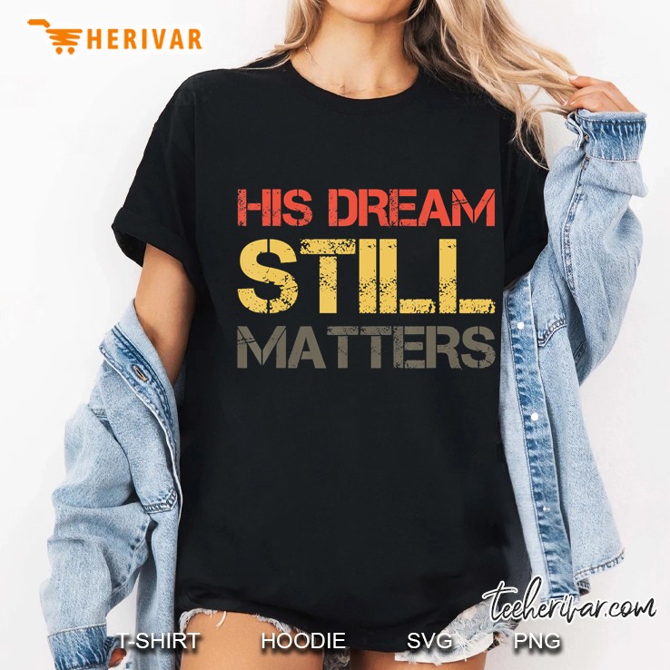His Dream Still Matters Martin Luther King Day Human Rights Ladies Tee