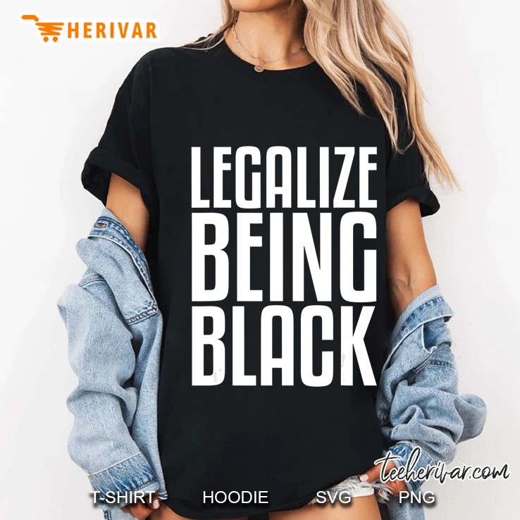 Legalize Being Black Shirt Black Power Tee Hoodie