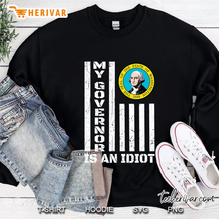 My Governor Is An Idiot Washington State Sweatshirt