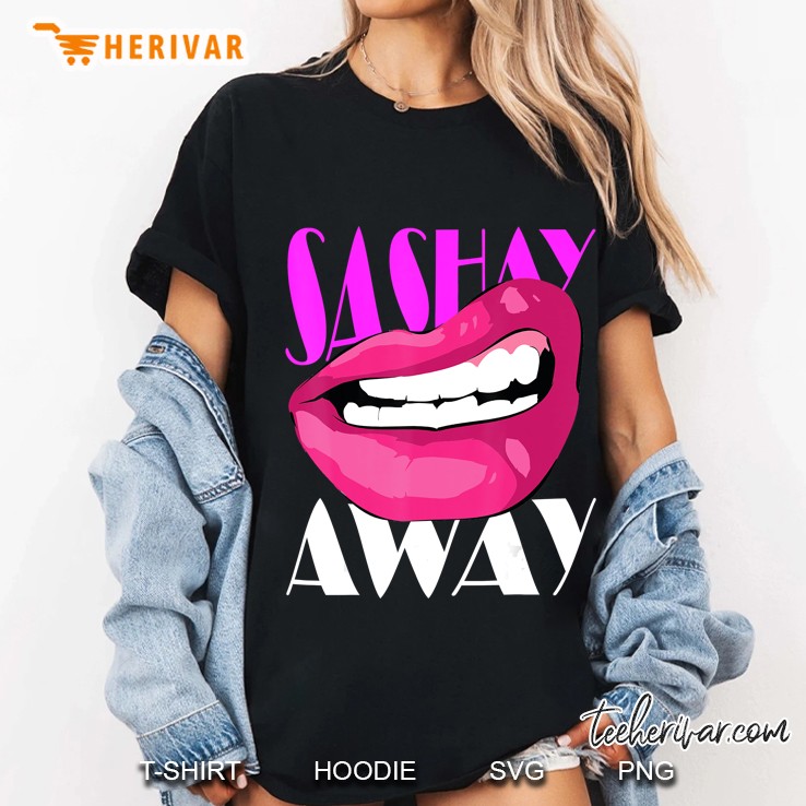 Sashay Away Funny Lips Diva Queen Femininity Cabaret Gift Ladies Tee