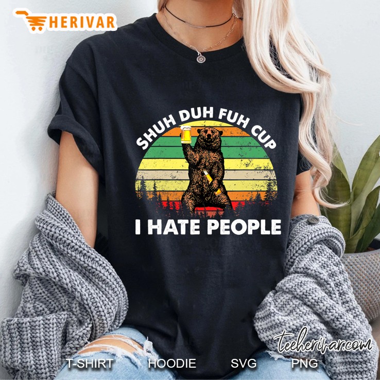 Shut Duh Fuh Cup I Hate People Bear Drinking Beer Camping Hoodie