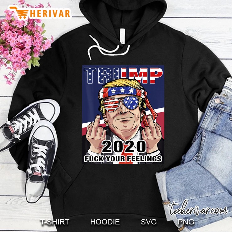 Trump 2020 Fuck Your Feelings Election Hoodie