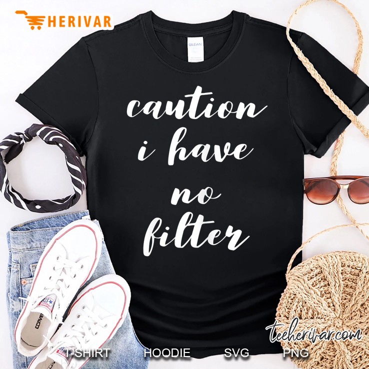 Womens Caution I Have No Filter Shirt