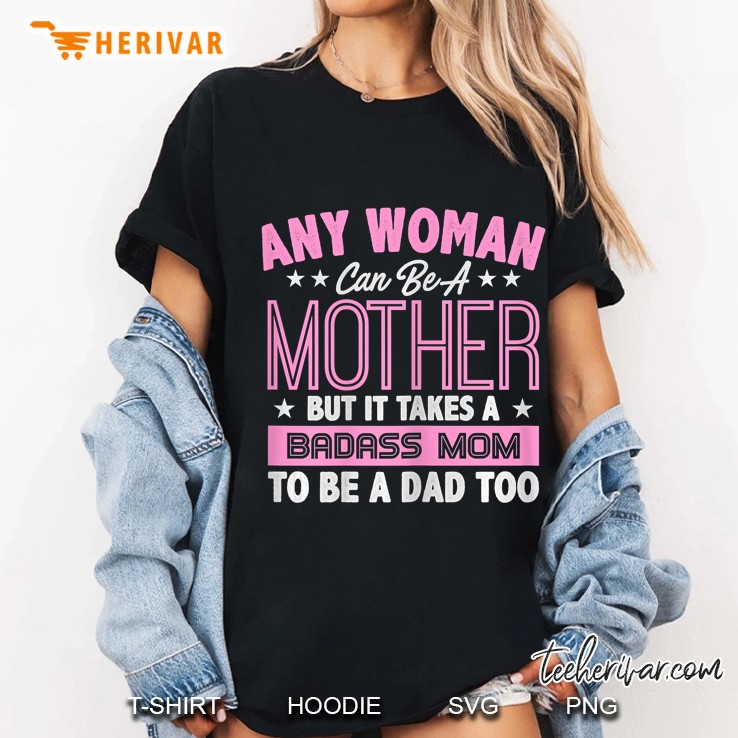 Womens It Takes A Badass Mom To Be A Dad Single Mother Hoodie