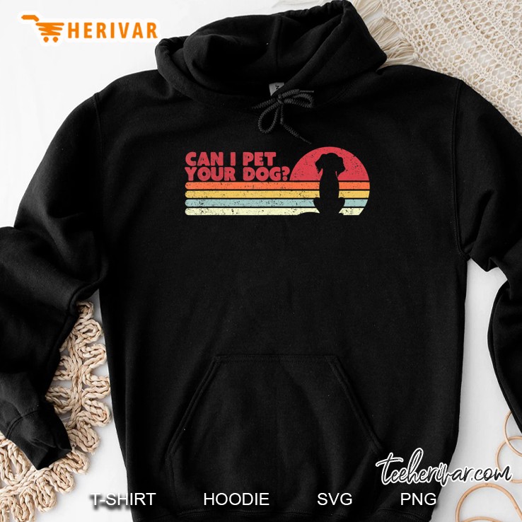 Can I Pet Your Dog Shirt. Retro Style Animal Lover Hoodie