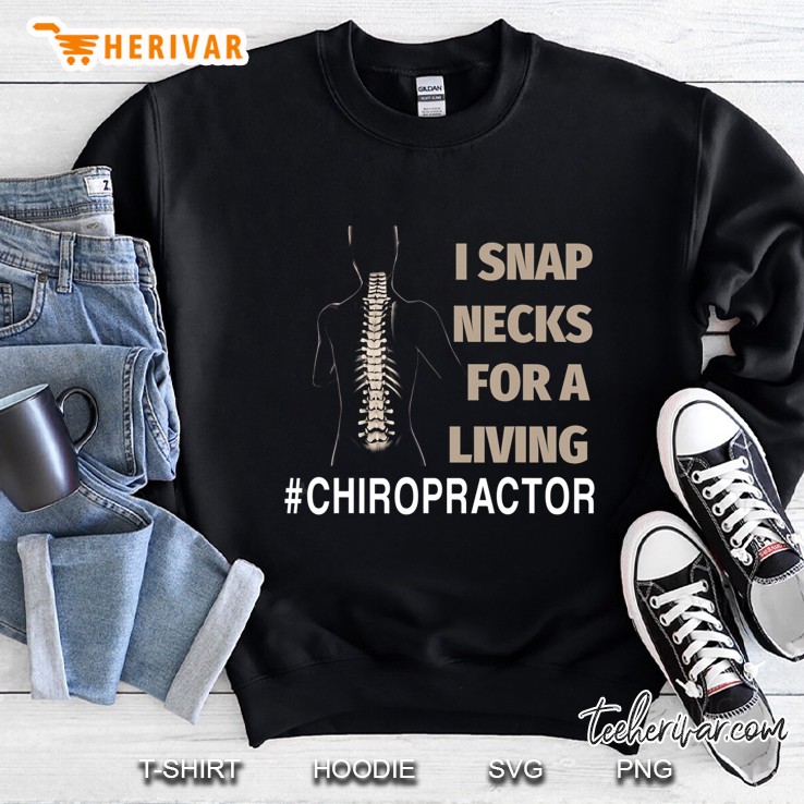 Funny I Snap Necks For A Living Chiropractor Gift Sweatshirt