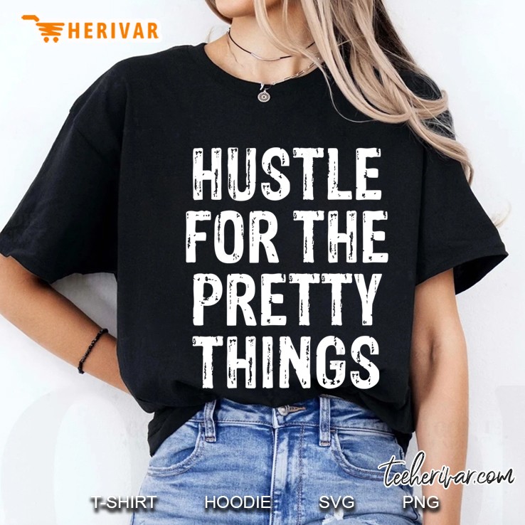 Hustle For The Pretty Things Ladies Tee