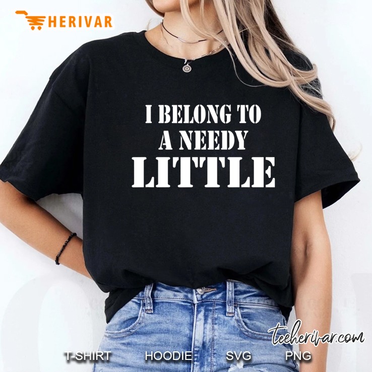 I Belong To A Needy Little ... Bdsm Kink Ladies Tee