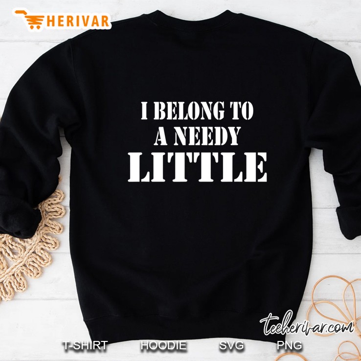 I Belong To A Needy Little ... Bdsm Kink Sweatshirt