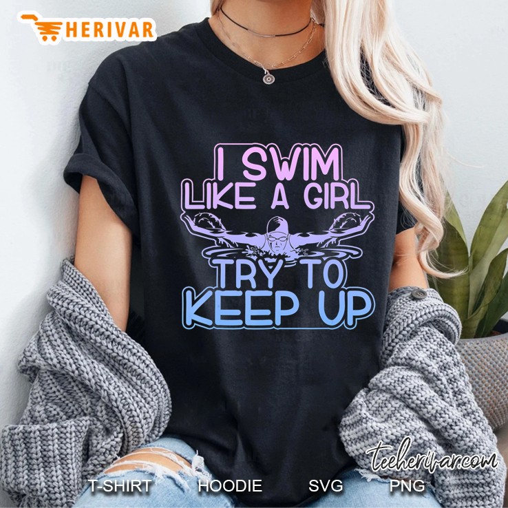 I Swim Like A Girl Try To Keep Up Funny Swimming Ladies Tee