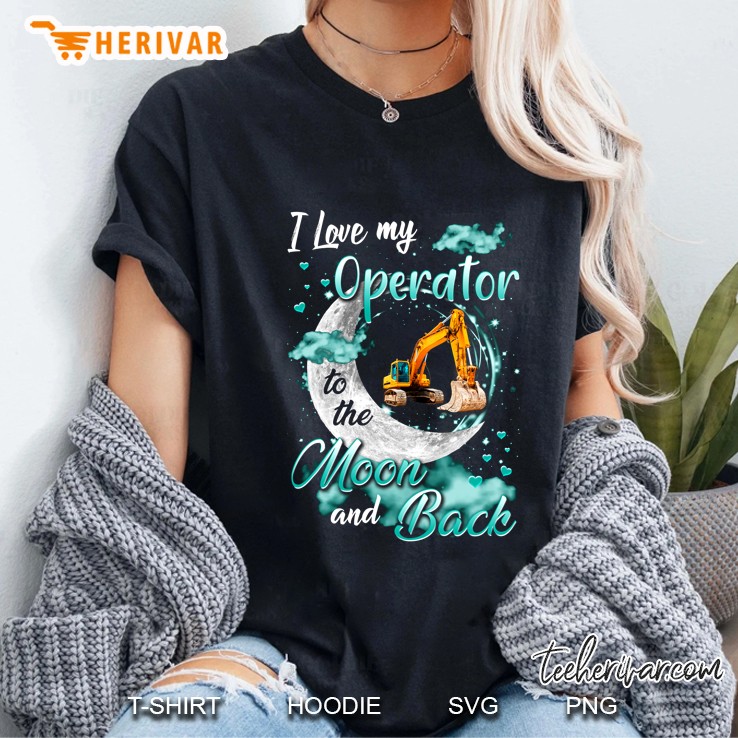 I Love My Operator To The Moon And Back Excavator Version Ladies Tee