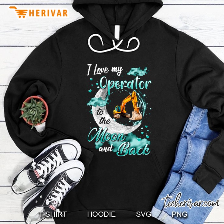 I Love My Operator To The Moon And Back Excavator Version Hoodie