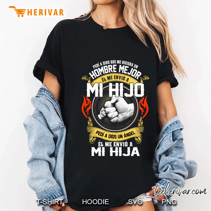 Pedi A Dios Que Me Hiciera Un Hombre Mejor El Me Envio A Mi Hijo Ladies Tee