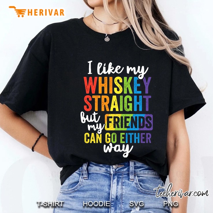 I Like My Whiskey Straight But My Friends Can Go Either Way Ladies Tee