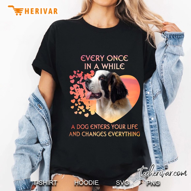 Every Once In A While A Dog Enters Your Life And Changes Everything Ladies Tee