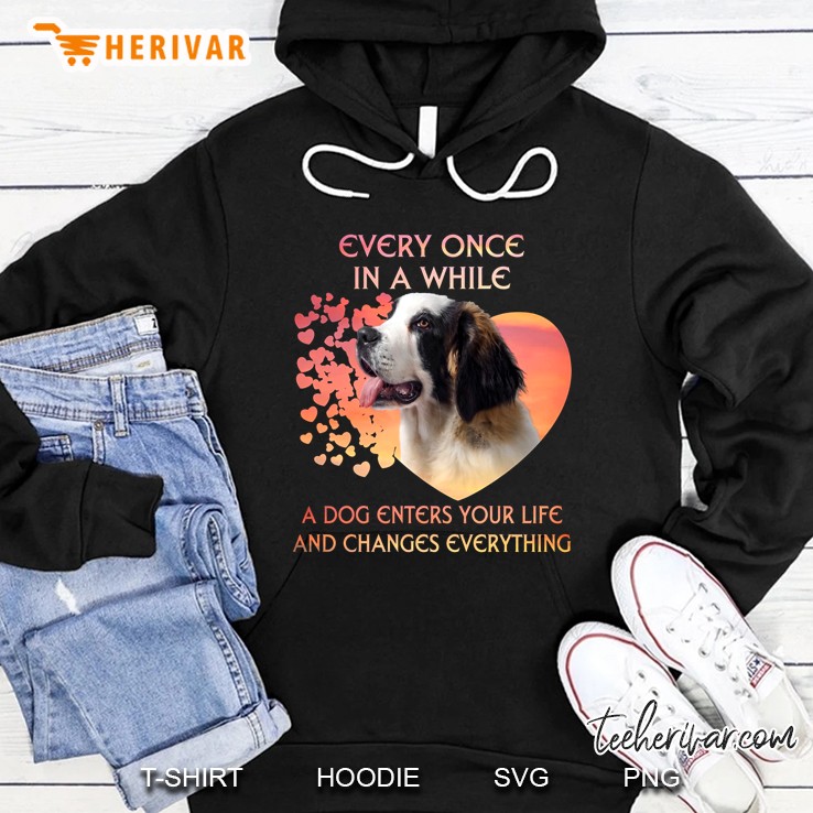 Every Once In A While A Dog Enters Your Life And Changes Everything Hoodie