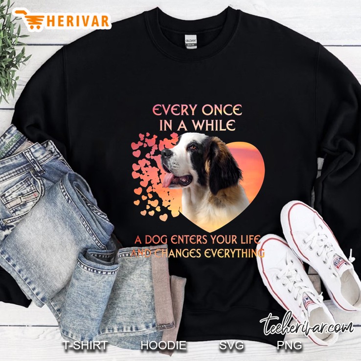 Every Once In A While A Dog Enters Your Life And Changes Everything Sweatshirt
