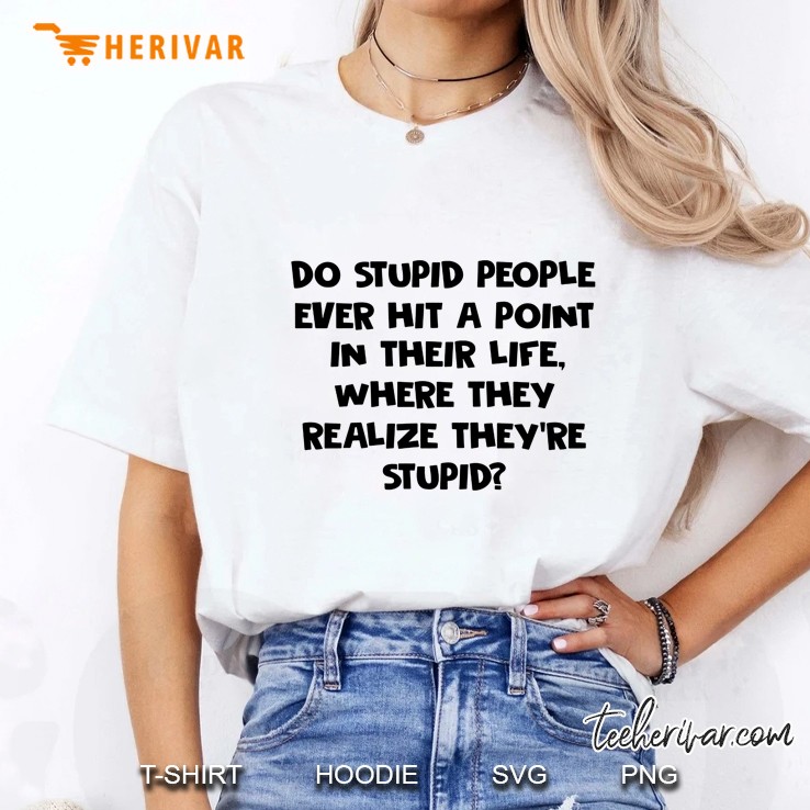 Do Stupid People Ever Hit A Point In Their Life Where They Realize They