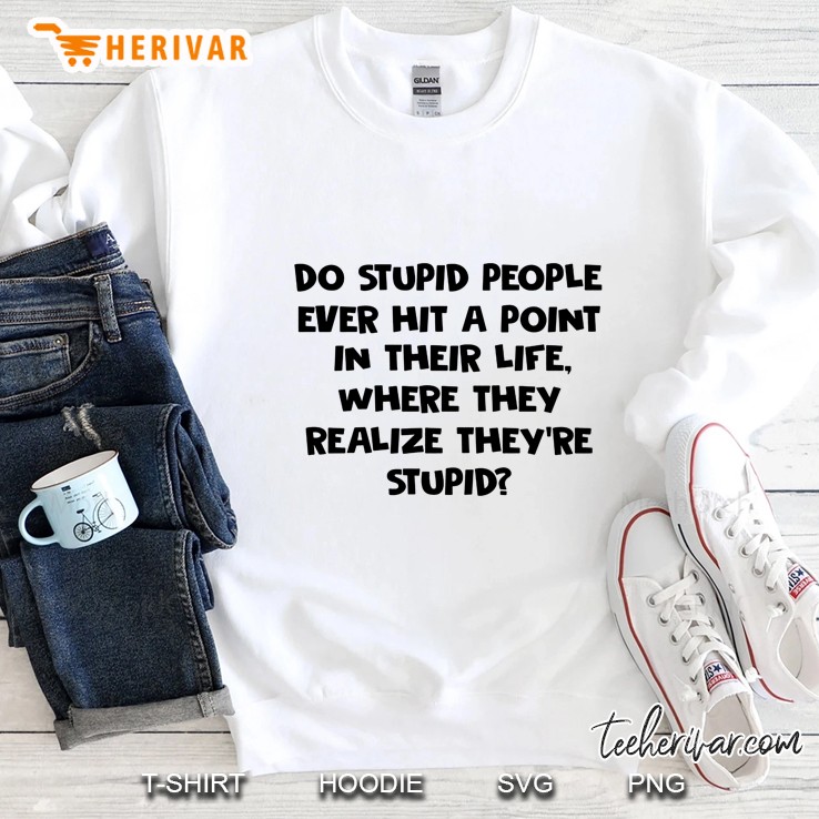 Do Stupid People Ever Hit A Point In Their Life Where They Realize They