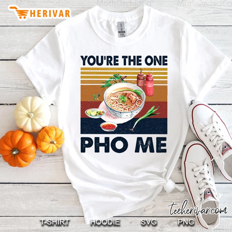 You're The One Pho Me Vintage Version Shirt