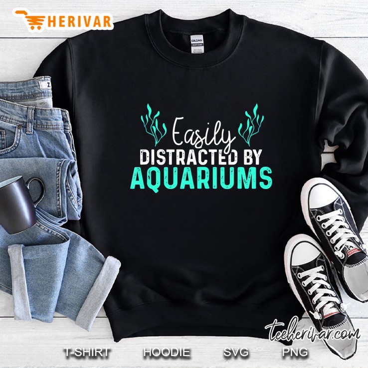 Aquariums Easily Distracted - Fish Lover Sweatshirt