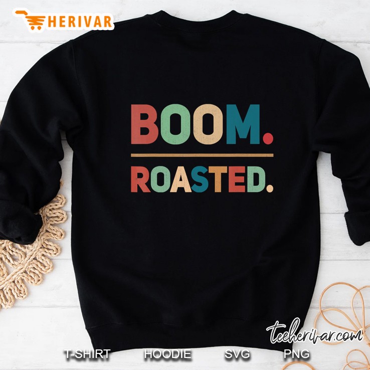 Boom. Roasted. Funny Sweatshirt