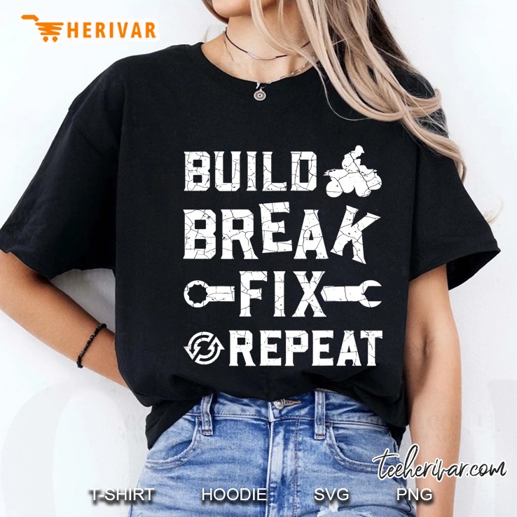 Build Break Fix Repeat - Atv Quad Four Wheeler Funny Hoodie