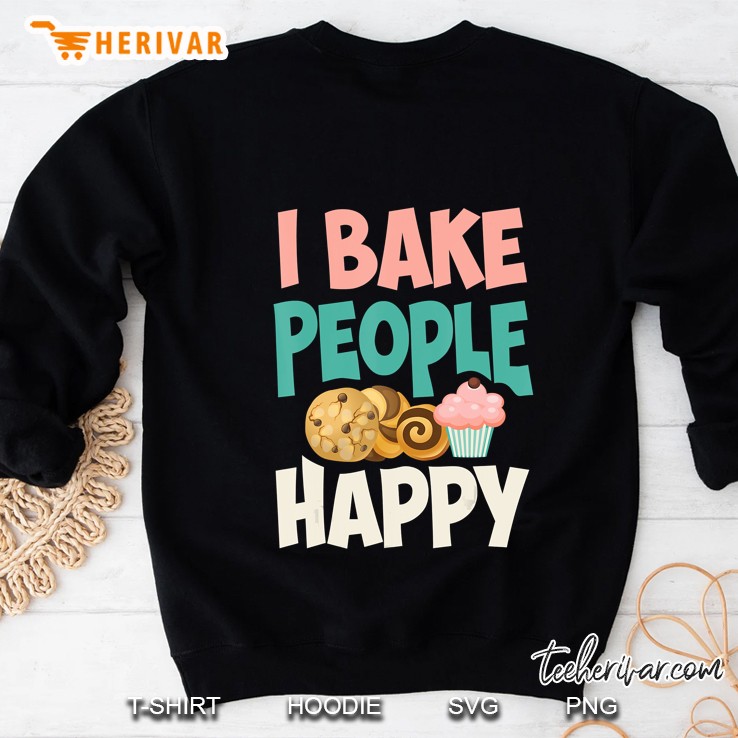 Cute I Bake People Happy Funny Baking Quote Cake Baker Sweatshirt