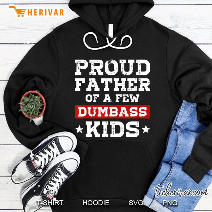 Dad Fathers Day Proud Father Of A Few Dumbass Kids Hoodie