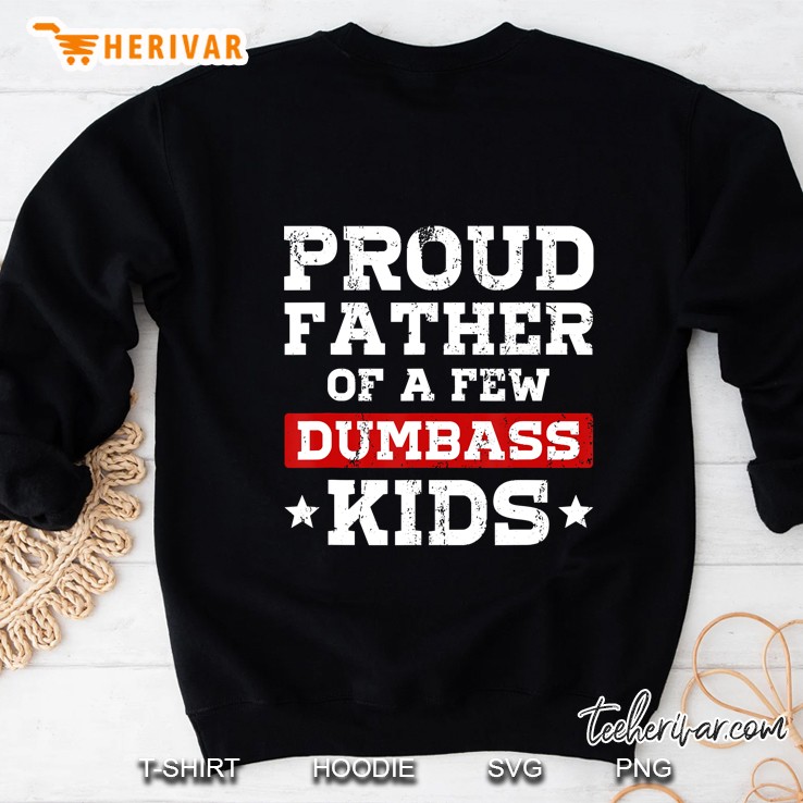 Dad Fathers Day Proud Father Of A Few Dumbass Kids Sweatshirt