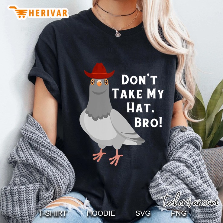 Don't Take My Hat Bro Funny Cowboy Pigeon Hoodie