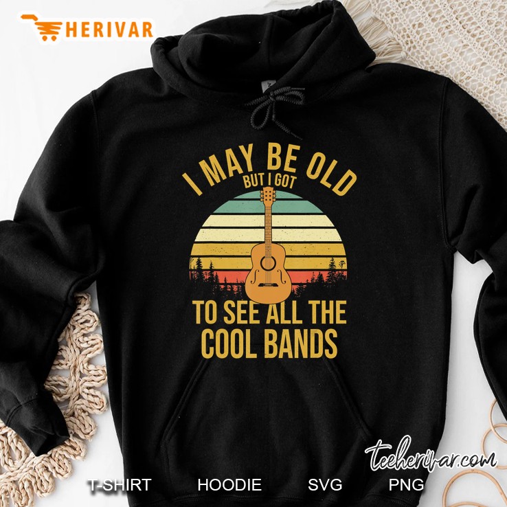 Funny Music Gift I May Be Old But Got To See Cool Bands Hoodie