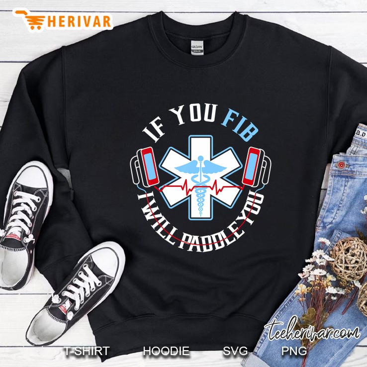 If You Fib I Will Paddle You Sweatshirt