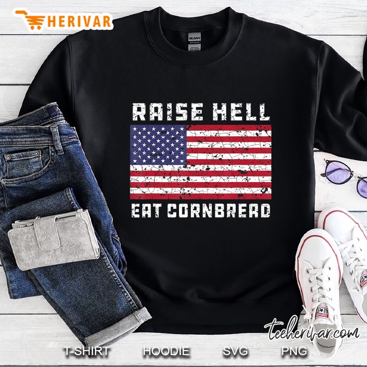 Raise Hell Eat Cornbread Redneck Country July 4 Usa Flag Sweatshirt