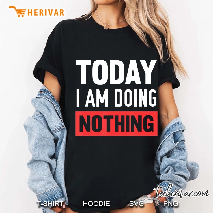 Today I Am Doing Nothing Hoodie