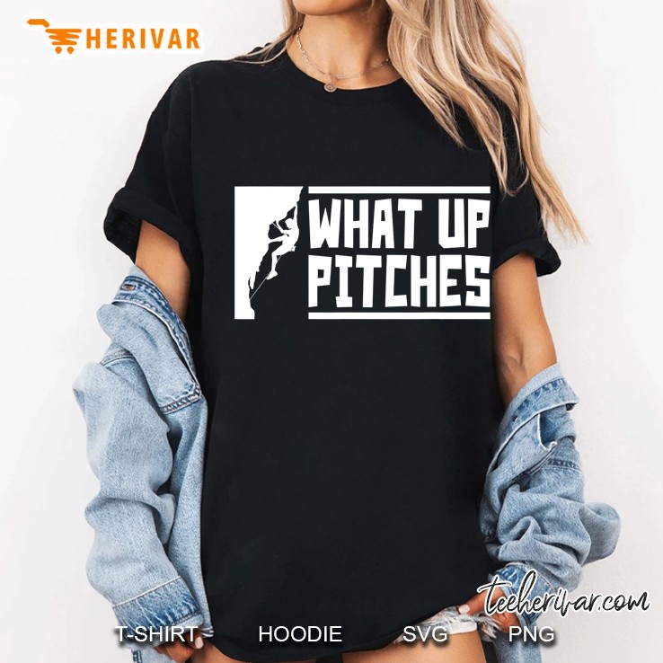 What Up Pitches Funny Rock Climbing Gift Ladies Tee