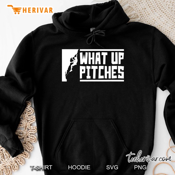 What Up Pitches Funny Rock Climbing Gift Hoodie