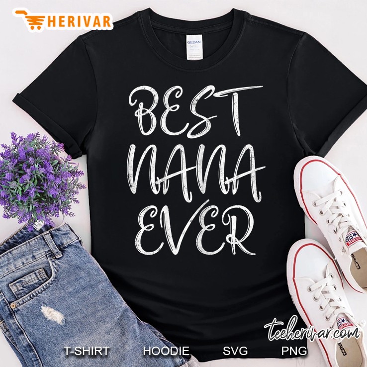 Womens Cute Mother's Day Funny Gift Best Nana Ever Shirt