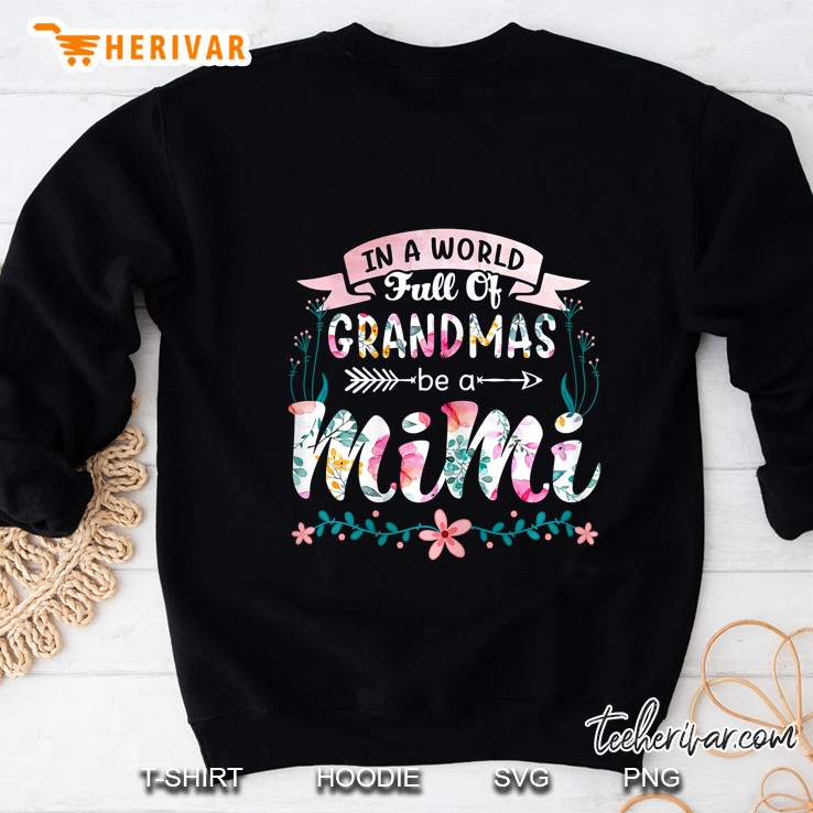 Womens In A World Full Of Grandmas Be A Mimi Grandma 2020 Floral Sweatshirt
