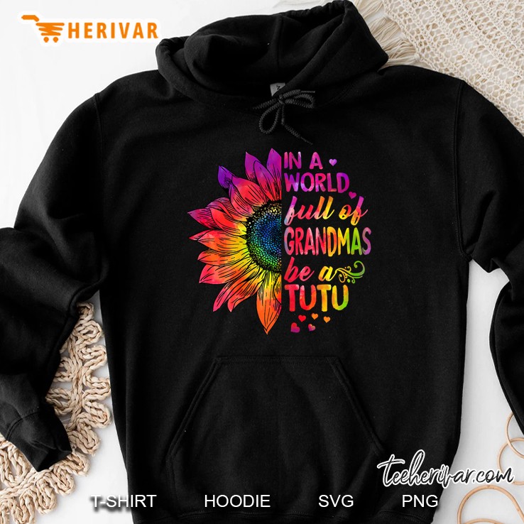 Womens In A World Full Of Grandmas Be Tutu Hoodie