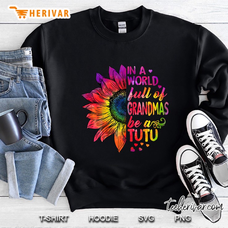 Womens In A World Full Of Grandmas Be Tutu Sweatshirt