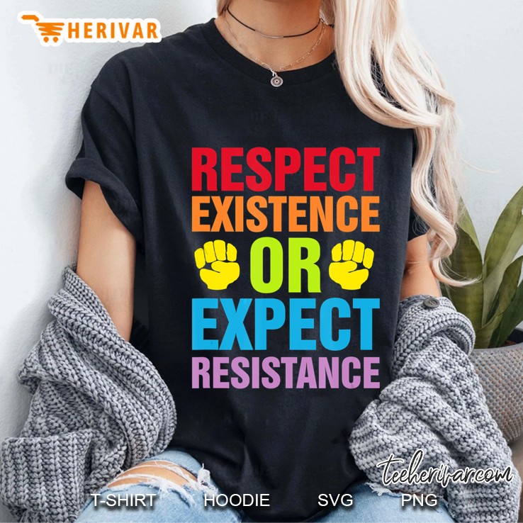 Respect Existence Or Expect Resistance Equal Right Ladies Tee