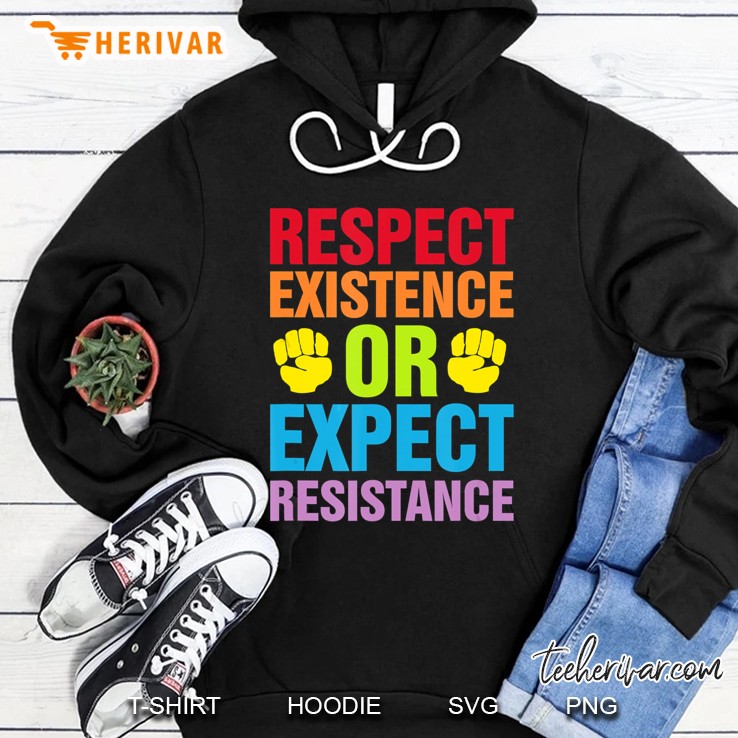 Respect Existence Or Expect Resistance Equal Right Hoodie