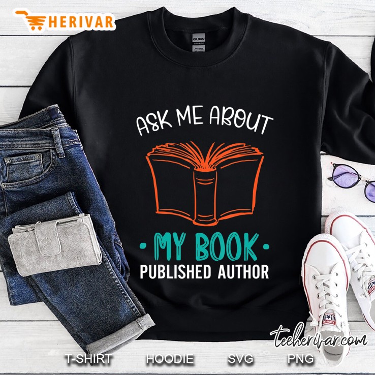 Funny Published Author Gift - Ask Me About My Book Sweatshirt
