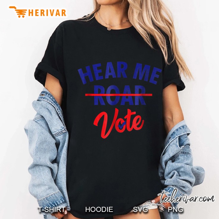 Hear Me Roar Hear Me Vote Feminist Women