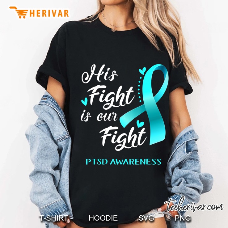 His Fight Is Our Fight Ptsd Awareness Hoodie