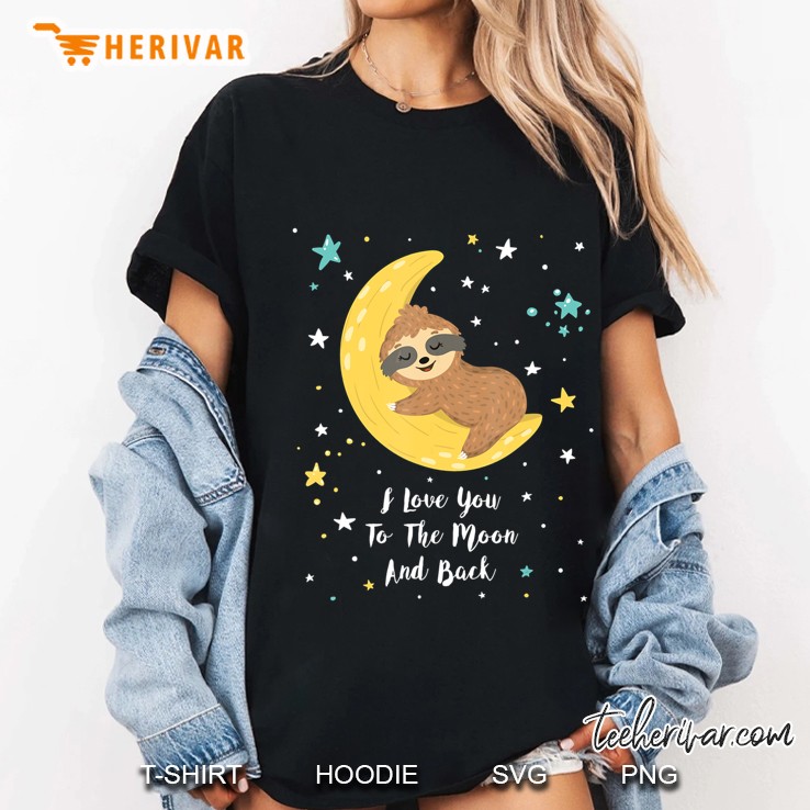 I Love You To The Moon Message With Cute Baby Sloth Hoodie